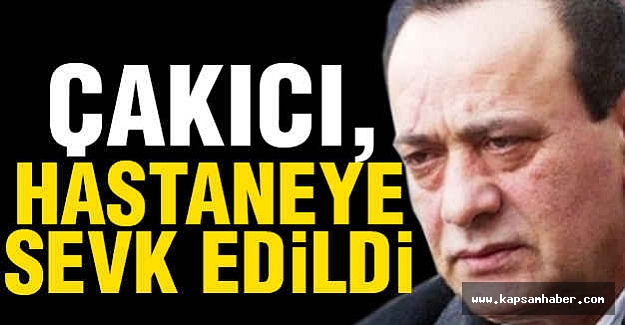 Çakıcı Hastaneye Kaldırıldı
