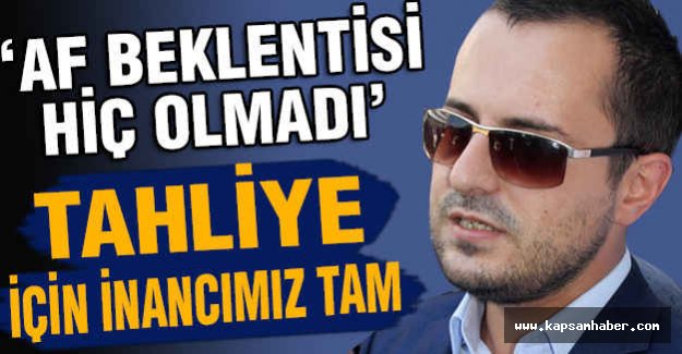 Çakıçı’nın Avukatı: Tahliye İçin İnancımız Tam