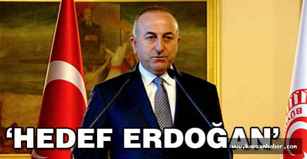 Çavuşoğlu: Hedefte Erdoğan Var