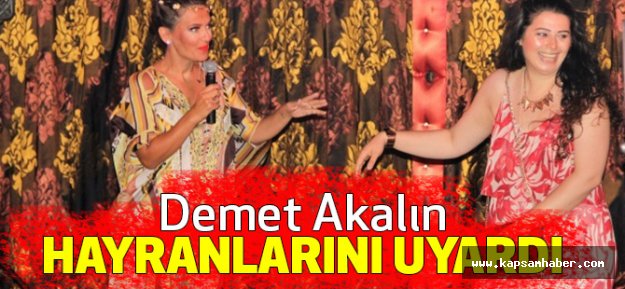 Demet Akalın Hayranlarını Uyardı