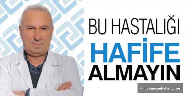 Dr. Atik: Bu hastalığı hafife almayın