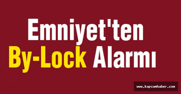 Emniyet'ten By-Lock Alarmı