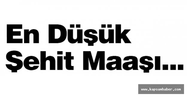 En Düşük Şehit Maaşı...