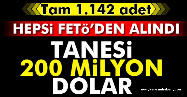 FETÖ'den Kurtarıldı: Tanesi 200 Milyon dolar
