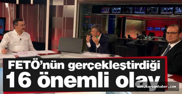 FETÖ’nün gerçekleştirdiği 16 önemli olay