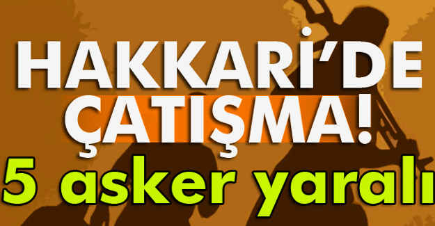 Hakkari'de Çatışma Yaralılar Var