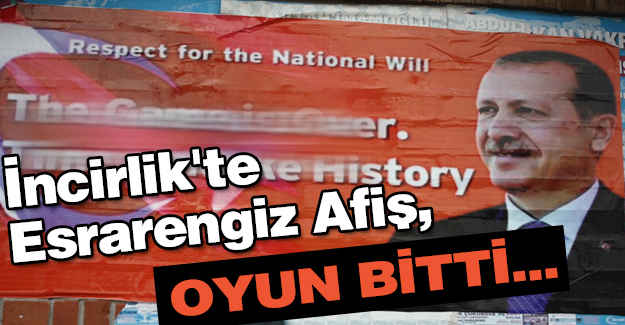 İncirlik'te Esrarengiz Afiş, Oyun Bitti...