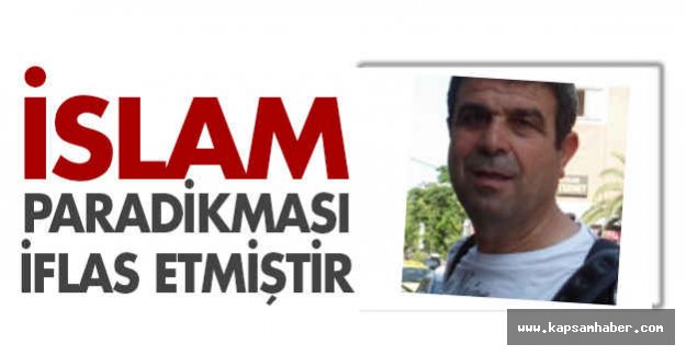 İslam Paradikması İflas Etmiştir