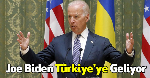 Joe Biden Türkiye'ye Geliyor