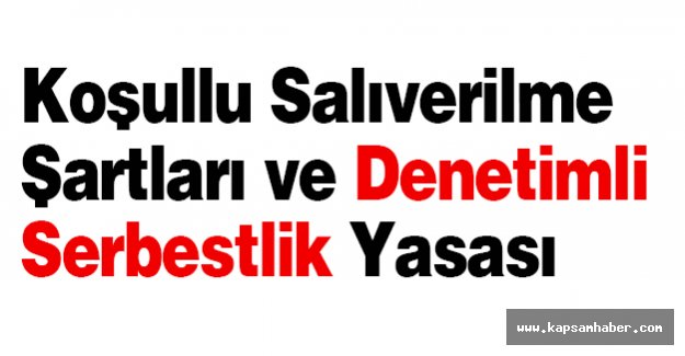 Koşullu Salıverilme Şartları ve Denetimli Serbestlik Yasası