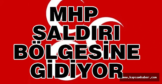 MHP Heyeti Saldırı Bölgesine Gidiyor