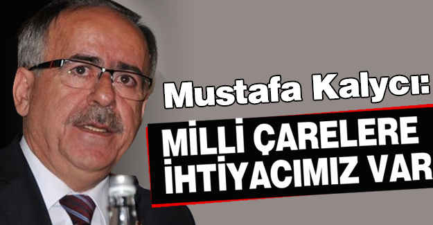 MHP'li Kalaycı: Milli Çarelere İhtiyacımız Var!