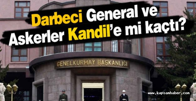 O General ve Askerler Kandil’e mi kaçtı?