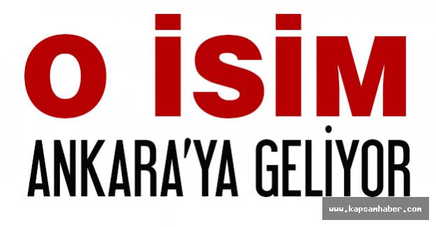 O İsim Ankara'ya Geliyor...