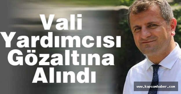 Ordu'da Vali Yardımcısı Gözaltına Alındı