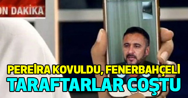Pereira kovuldu, Fenerbahçeli taraftarlar coştu