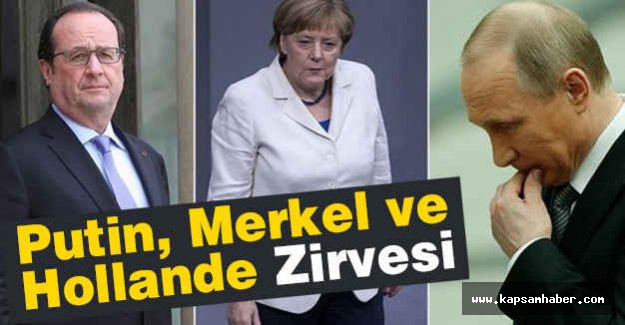 Putin, Merkel ve Hollande Zirvesi