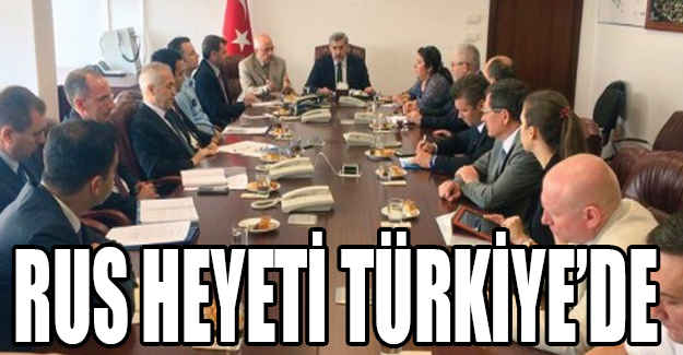 Rus Heyet Türkiye’de...