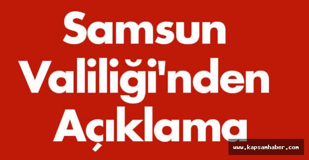 Samsun Valiliği'nden Açıklama
