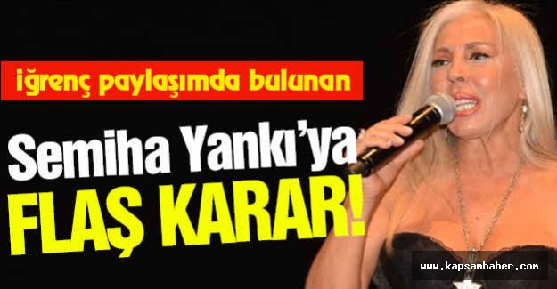 Semiha Yankı hakkında flaş karar!