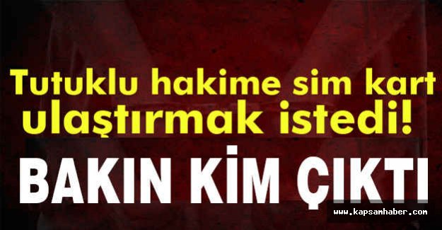 Serbest Kalan Hakim, Cezaevine Bakın Ne Sokmak İstedi