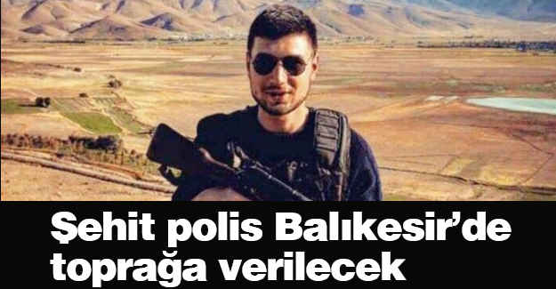 Simavlı şehit polis Balıkesir’de toprağa verilecek