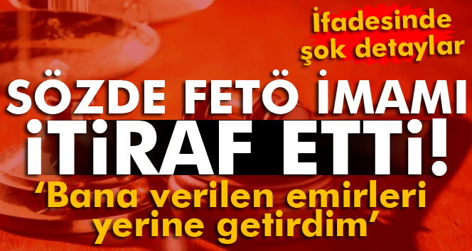 Sözde FETO İmamının Şok İtirafı