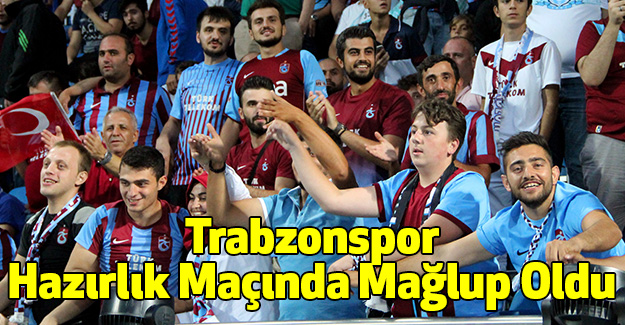 Trabzonspor, Hazırlık Maçında Mağlup Oldu