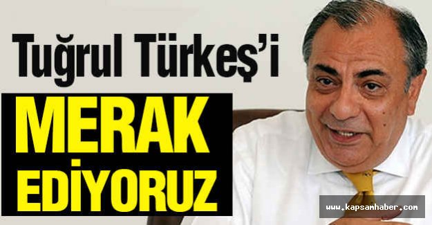 Tuğrul Türkeş'i Merak Ediyoruz