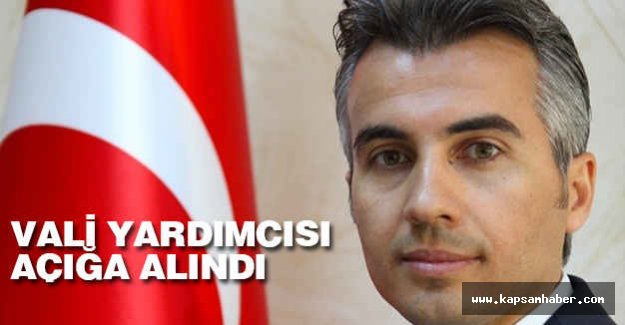 Vali yardımcısı açığa alındı