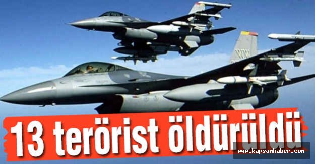 13 Terörist Öldürüldü!