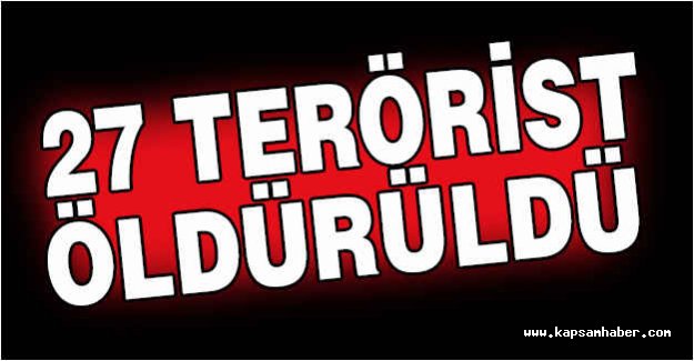 27 Terörist Öldürüldü