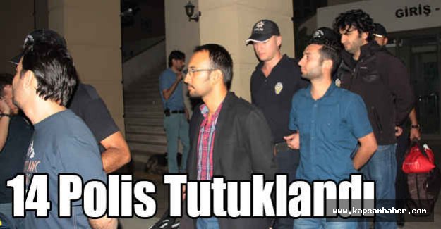 Adana’da 14 polis Tutuklandı