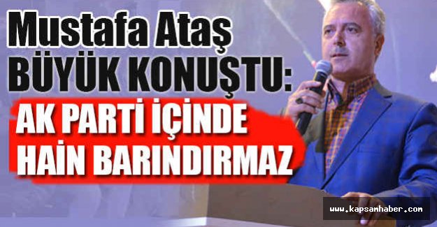 Ak Partili Mustafa Ataş Büyük Konuştu!