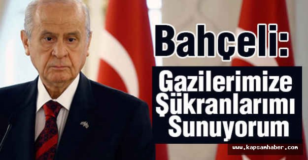 Bahçeli: Gazilerimiz Bizim Göz Nurumuz