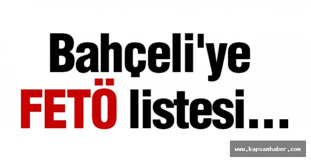Bahçeli'ye FETÖ listesi...