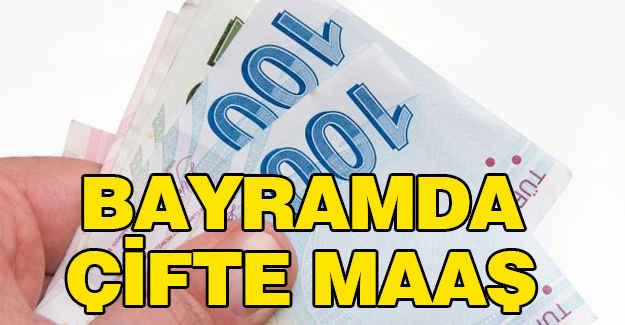 Bayramda çalışana çift maaş!