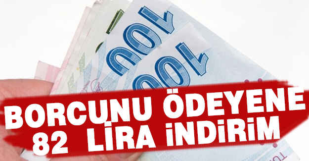 Borcunu Ödeyene 82 Lira İndirim