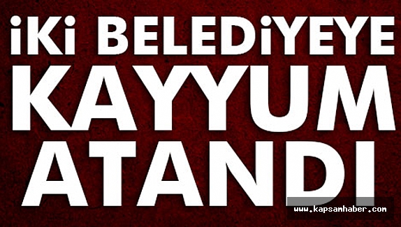 Bu Belediyelere Kayyum Atandı