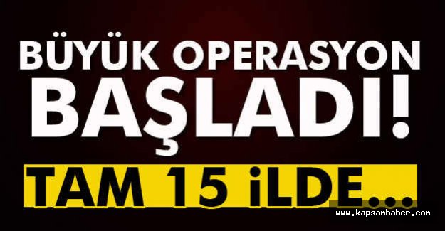 Büyük Operasyon Başladı