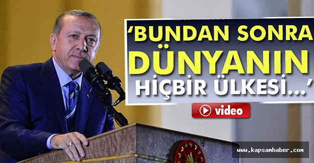 Cumhurbaşkanı: 'Bundan sonra dünyanın hiçbir ülkesi...'