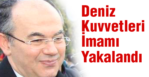 Deniz Kuvvetleri İmamı Yakalandı