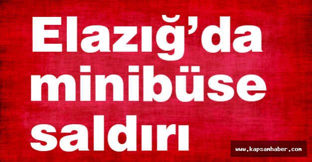 Elazığ’da minibüse saldırı