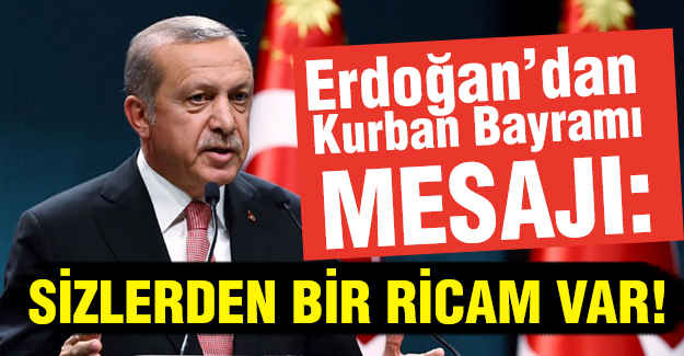 Erdoğan'dan Mesaj: Sizlerden Bir Ricam Var!