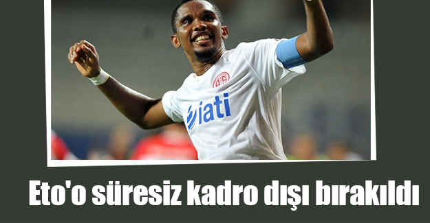 Eto'o süresiz kadro dışı bırakıldı