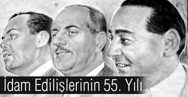 İdam Edilişlerinin 55. Yılı