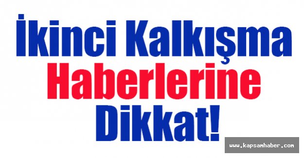 İkinci Kalkışma Haberlerine Dikkat!