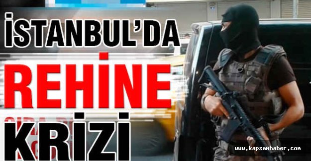 İstanbul'da Rehine Krizi...
