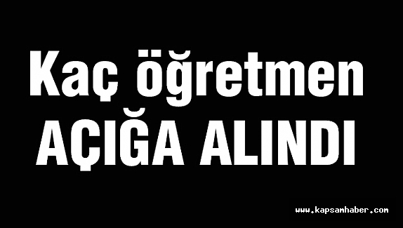 Kaç Öğretmen Açığa Alındı?