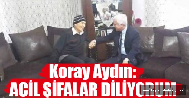Koray Aydın'dan Hasan Aslan'a Geçmiş Olsun Mesajı